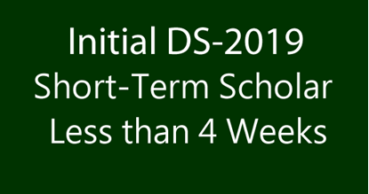 Initial DS-2019 Short-Term Scholar (Less than 4 Weeks)